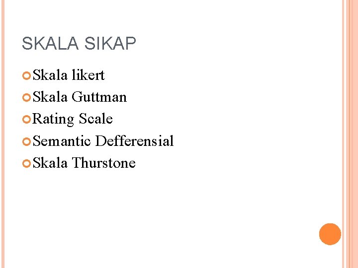 SKALA SIKAP Skala likert Skala Guttman Rating Scale Semantic Defferensial Skala Thurstone 