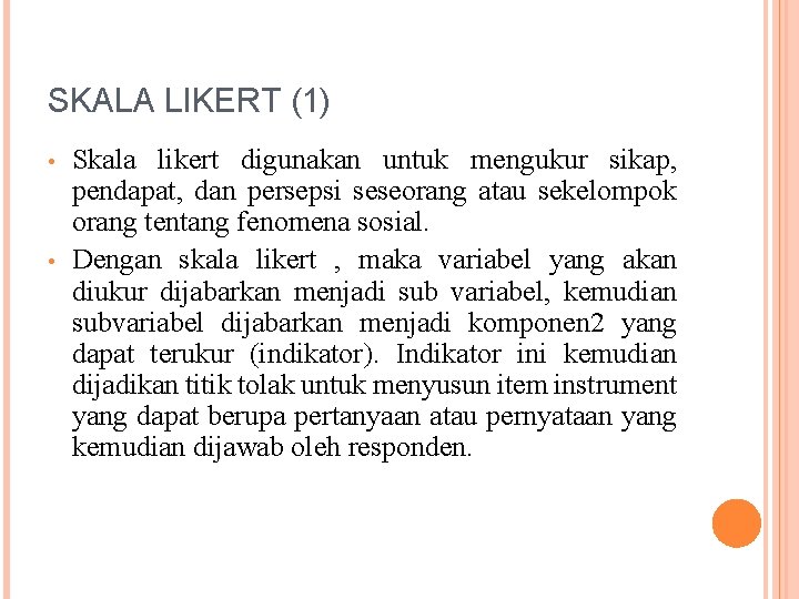 SKALA LIKERT (1) • • Skala likert digunakan untuk mengukur sikap, pendapat, dan persepsi