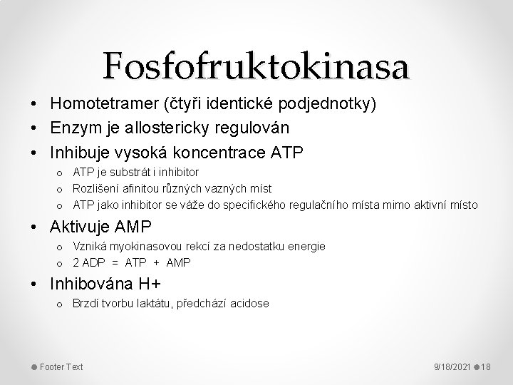 Fosfofruktokinasa • Homotetramer (čtyři identické podjednotky) • Enzym je allostericky regulován • Inhibuje vysoká