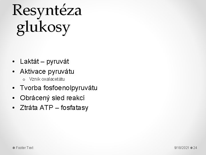 Resyntéza glukosy • Laktát – pyruvát • Aktivace pyruvátu o Vznik oxalacetátu • Tvorba