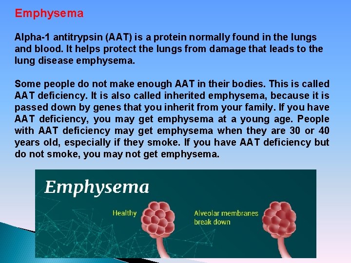 Emphysema Alpha-1 antitrypsin (AAT) is a protein normally found in the lungs and blood.