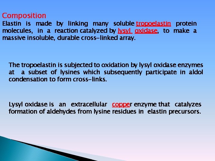 Composition Elastin is made by linking many soluble tropoelastin protein molecules, in a reaction