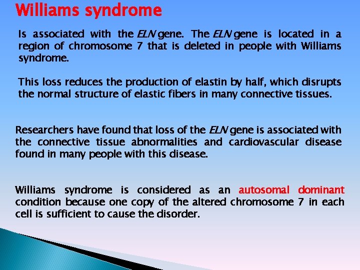 Williams syndrome Is associated with the ELN gene. The ELN gene is located in