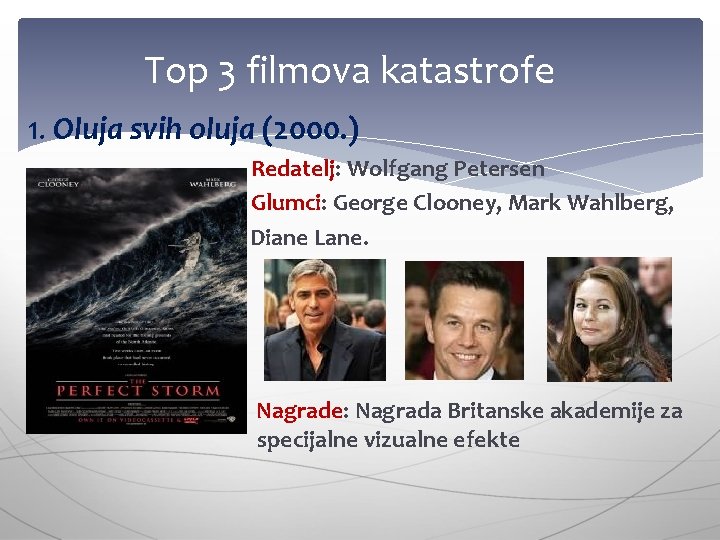 Top 3 filmova katastrofe 1. Oluja svih oluja (2000. ) Redatelj: Wolfgang Petersen Glumci: