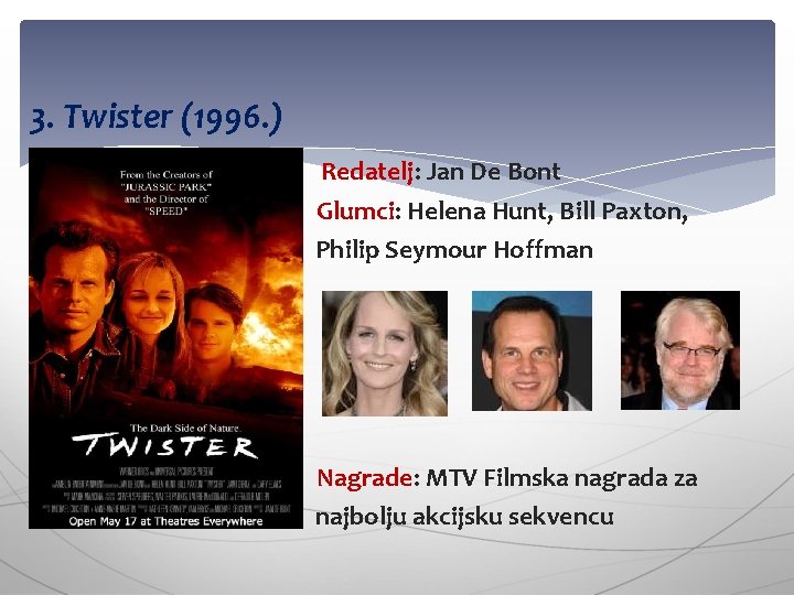 3. Twister (1996. ) Redatelj: Jan De Bont Glumci: Helena Hunt, Bill Paxton, Philip