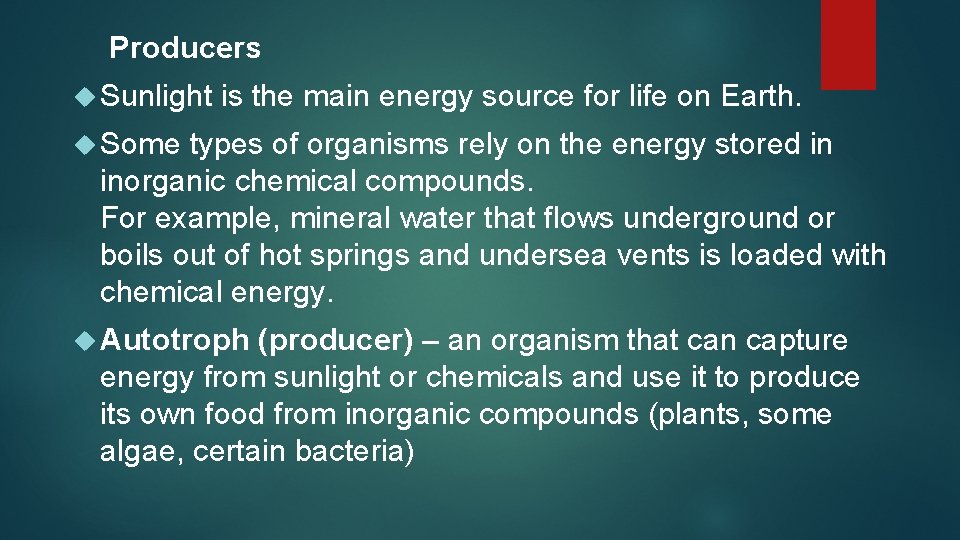 Producers Sunlight is the main energy source for life on Earth. Some types of