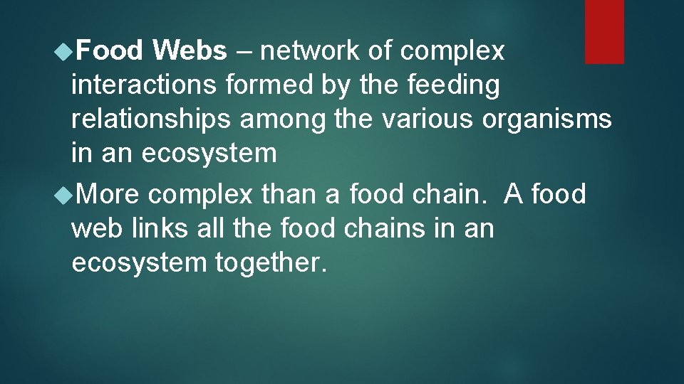  Food Webs – network of complex interactions formed by the feeding relationships among