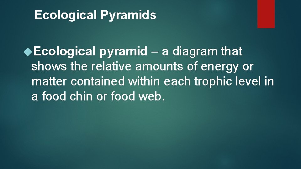 Ecological Pyramids Ecological pyramid – a diagram that shows the relative amounts of energy