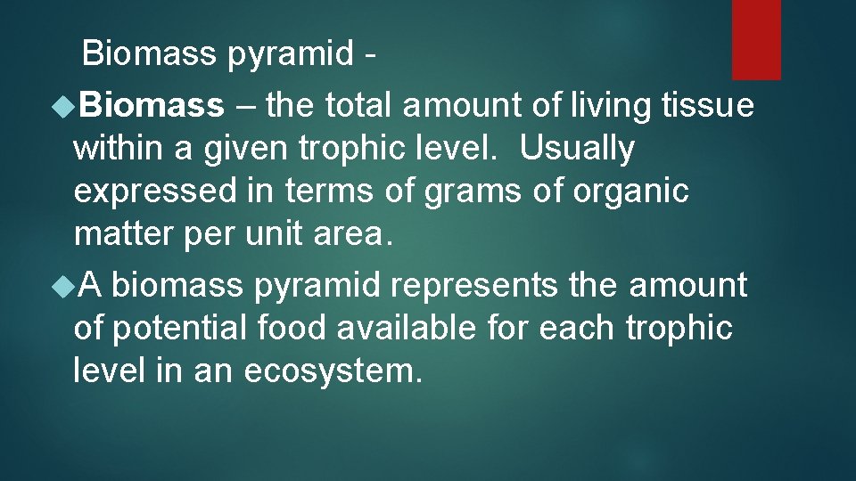 Biomass pyramid Biomass – the total amount of living tissue within a given trophic