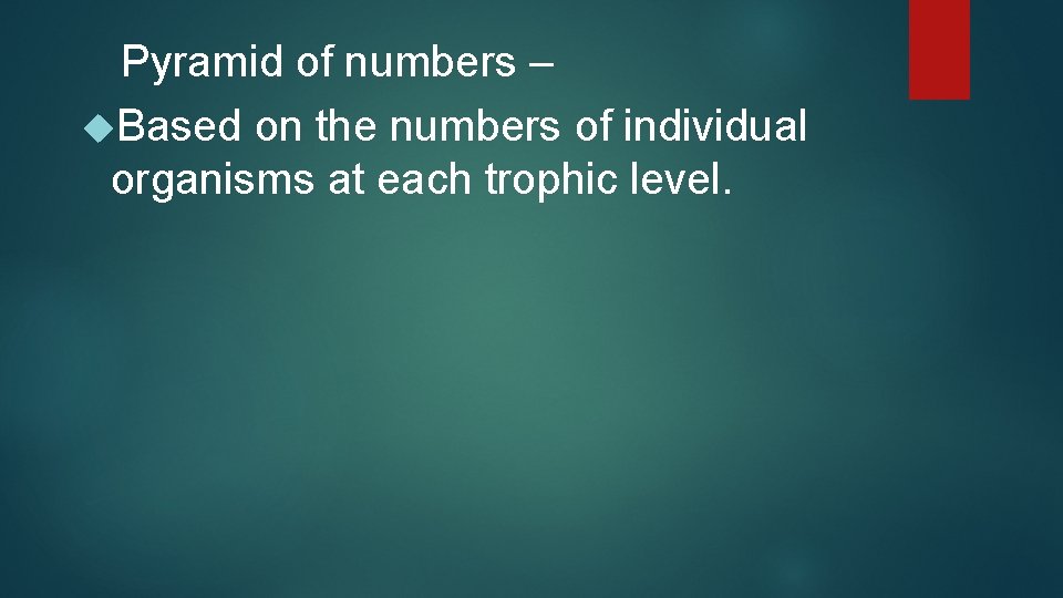 Pyramid of numbers – Based on the numbers of individual organisms at each trophic