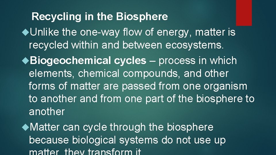 Recycling in the Biosphere Unlike the one-way flow of energy, matter is recycled within