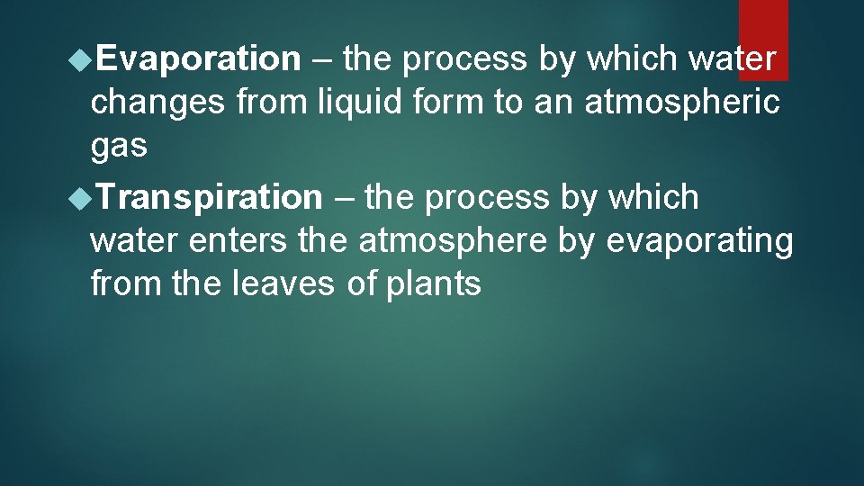  Evaporation – the process by which water changes from liquid form to an