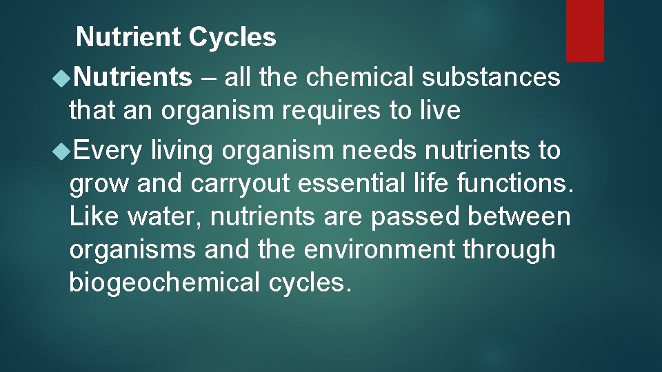 Nutrient Cycles Nutrients – all the chemical substances that an organism requires to live