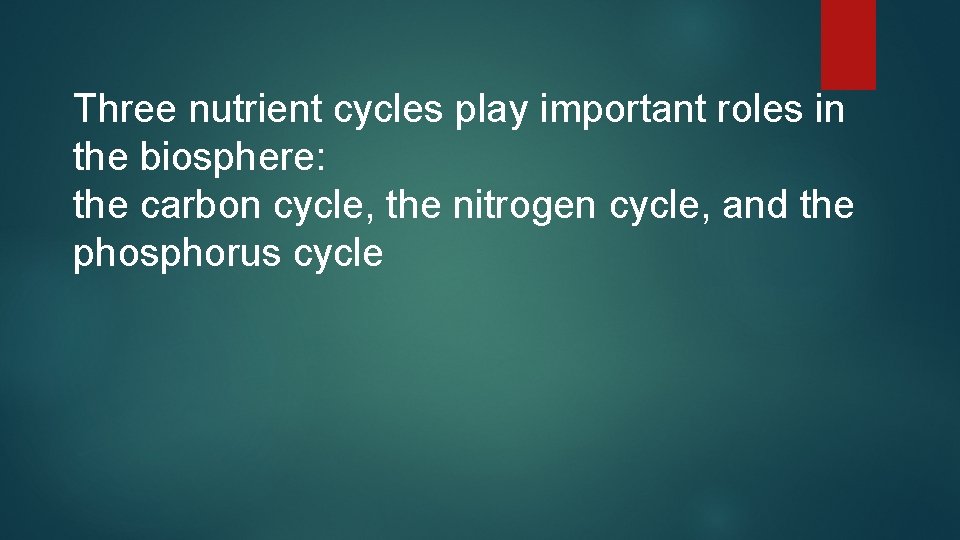 Three nutrient cycles play important roles in the biosphere: the carbon cycle, the nitrogen