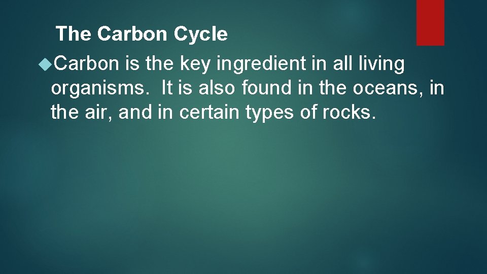 The Carbon Cycle Carbon is the key ingredient in all living organisms. It is