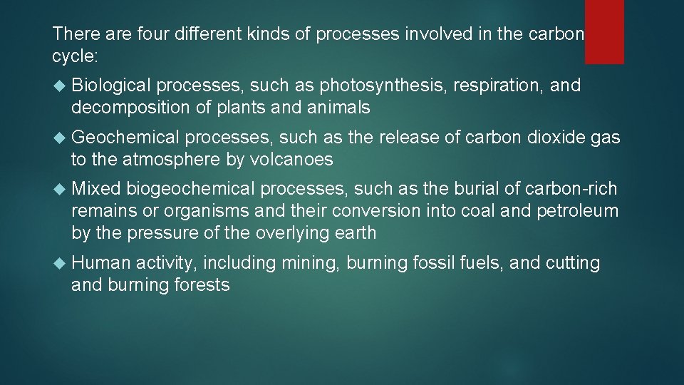 There are four different kinds of processes involved in the carbon cycle: Biological processes,