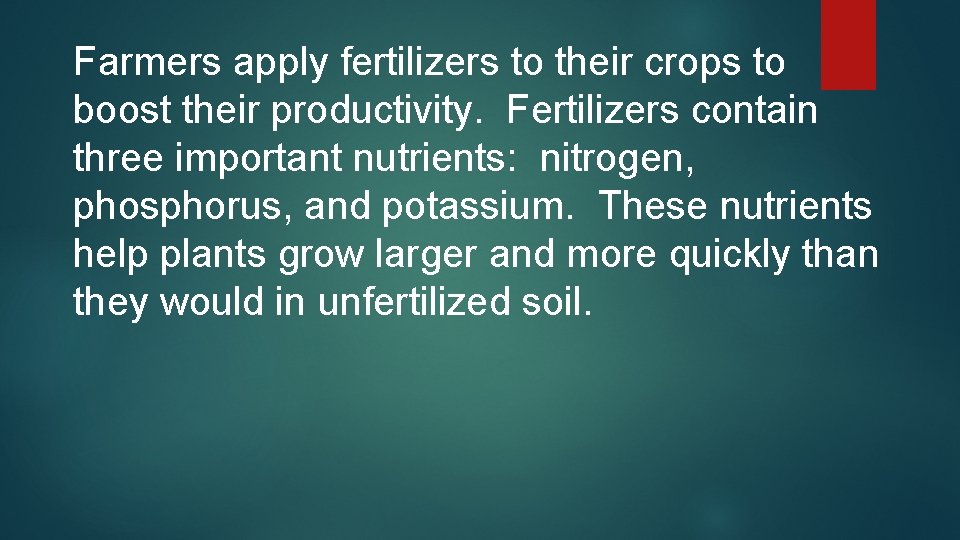 Farmers apply fertilizers to their crops to boost their productivity. Fertilizers contain three important