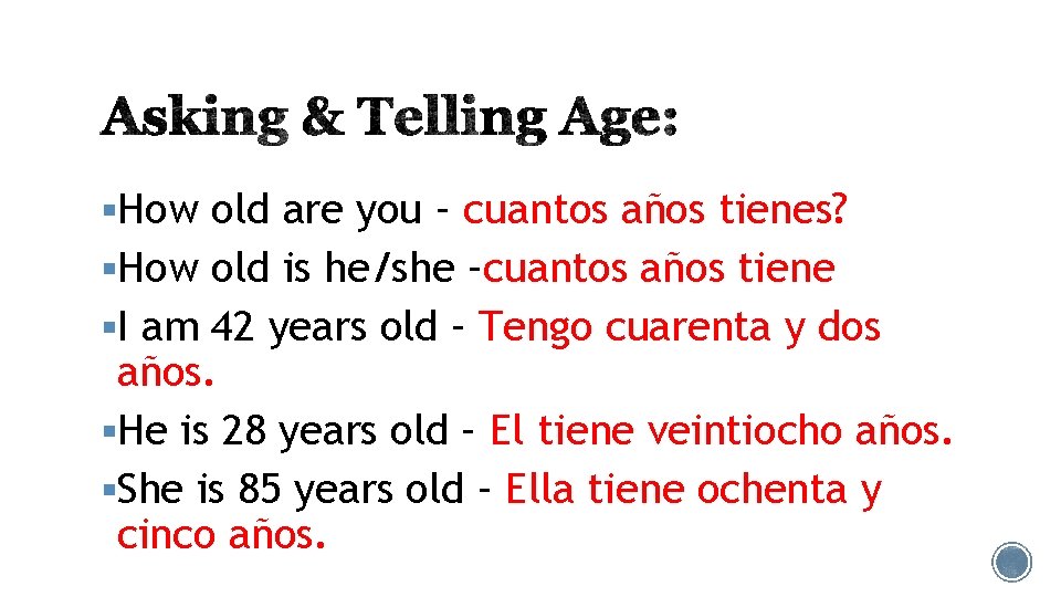 §How old are you – cuantos años tienes? §How old is he/she –cuantos años