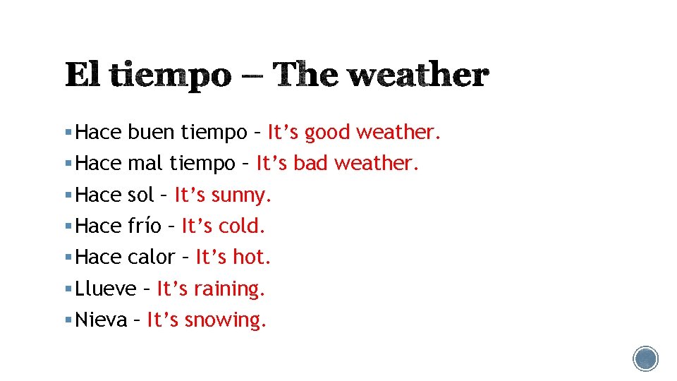 § Hace buen tiempo – It’s good weather. § Hace mal tiempo – It’s