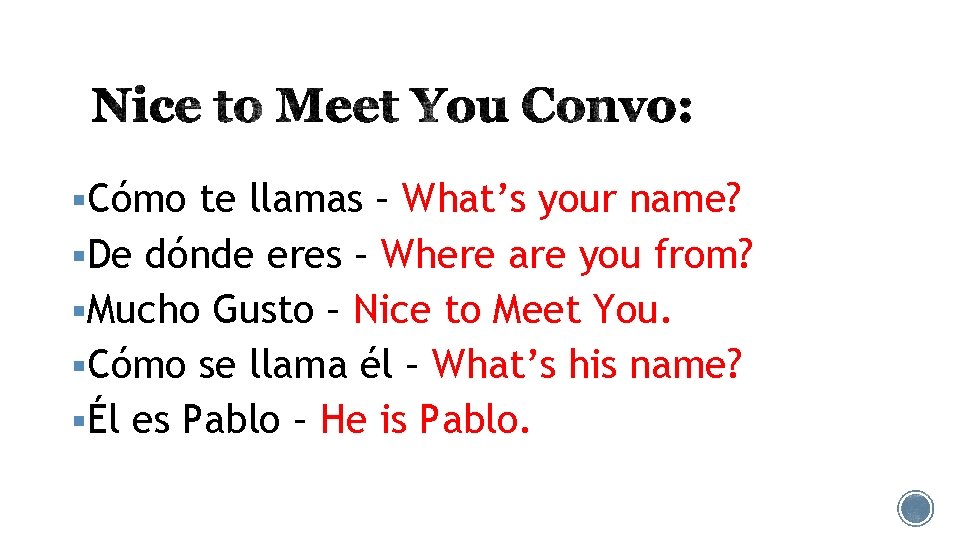 §Cómo te llamas – What’s your name? §De dónde eres – Where are you