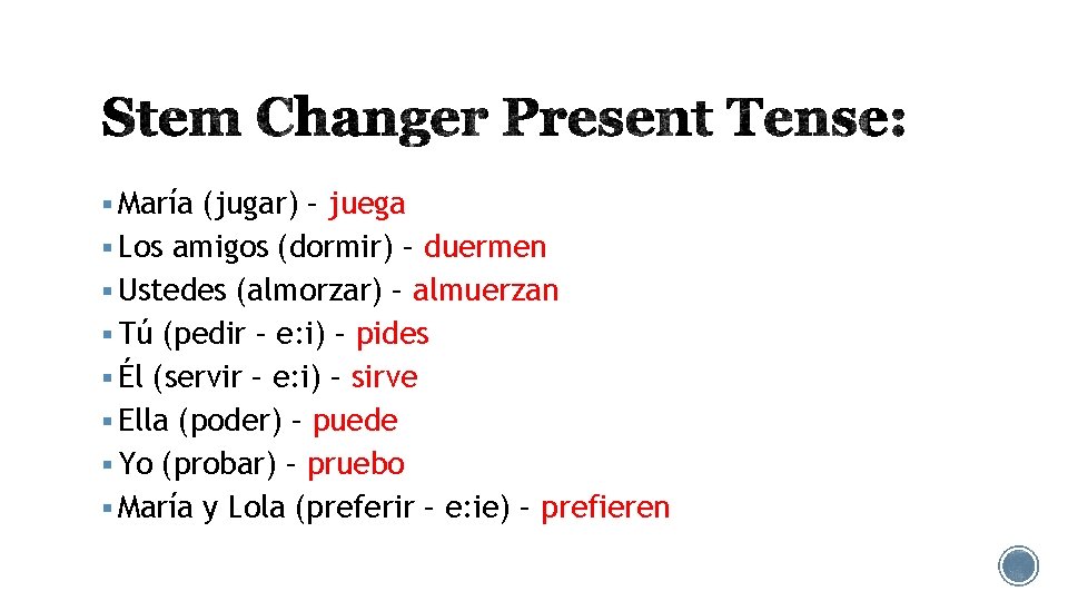 § María (jugar) – juega § Los amigos (dormir) – duermen § Ustedes (almorzar)