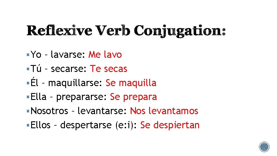 § Yo – lavarse: Me lavo § Tú – secarse: Te secas § Él