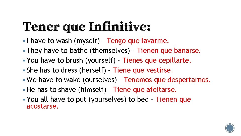 § I have to wash (myself) – Tengo que lavarme. § They have to