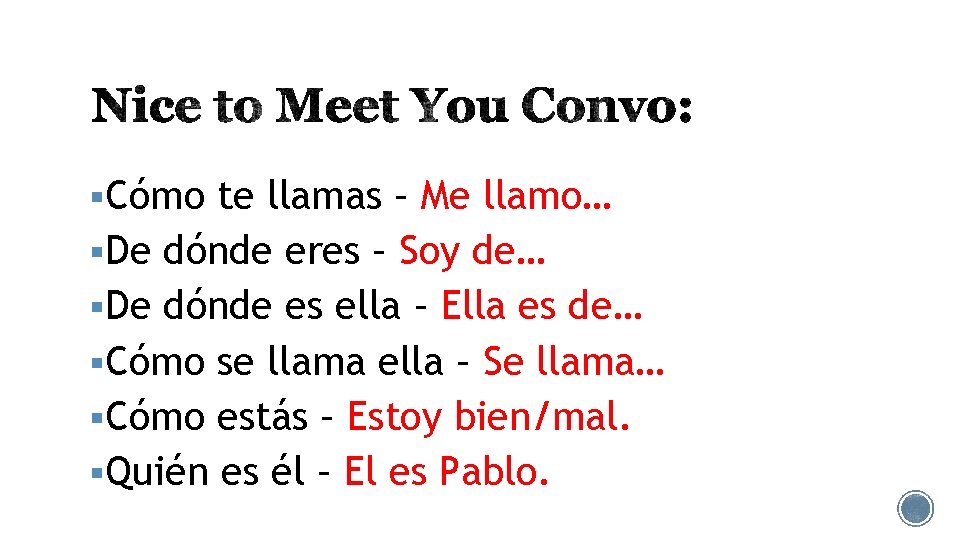 §Cómo te llamas – Me llamo… §De dónde eres – Soy de… §De dónde