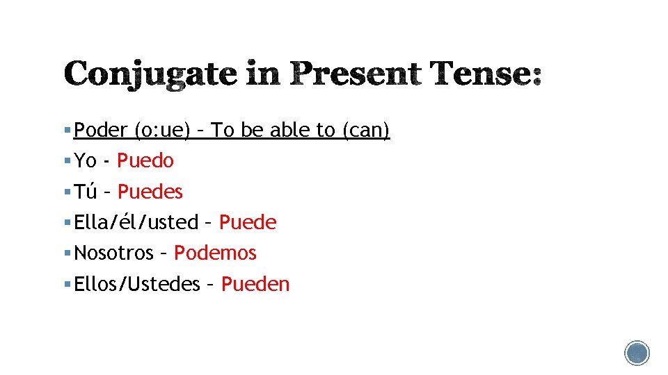 § Poder (o: ue) – To be able to (can) § Yo - Puedo