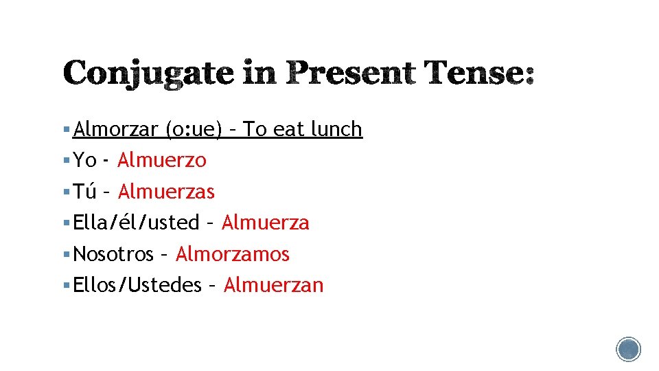 § Almorzar (o: ue) – To eat lunch § Yo - Almuerzo § Tú