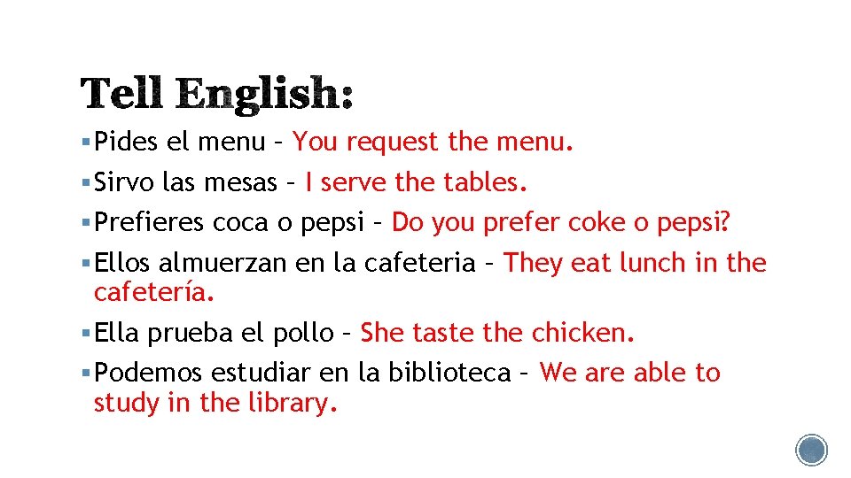 § Pides el menu – You request the menu. § Sirvo las mesas –