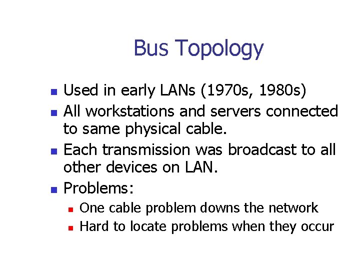 Bus Topology n n Used in early LANs (1970 s, 1980 s) All workstations