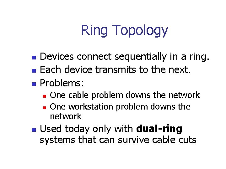 Ring Topology n n n Devices connect sequentially in a ring. Each device transmits