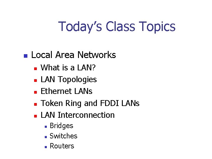 Today’s Class Topics n Local Area Networks n n n What is a LAN?