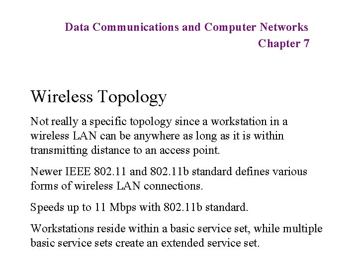 Data Communications and Computer Networks Chapter 7 Wireless Topology Not really a specific topology