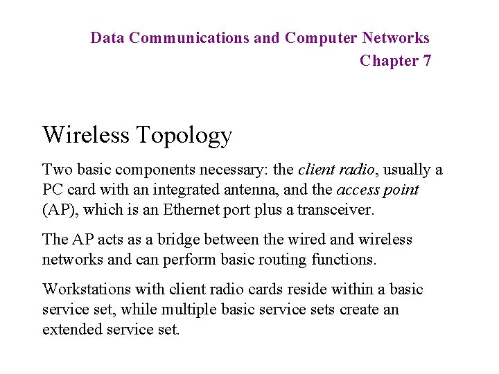 Data Communications and Computer Networks Chapter 7 Wireless Topology Two basic components necessary: the
