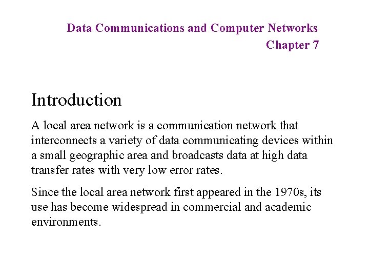Data Communications and Computer Networks Chapter 7 Introduction A local area network is a