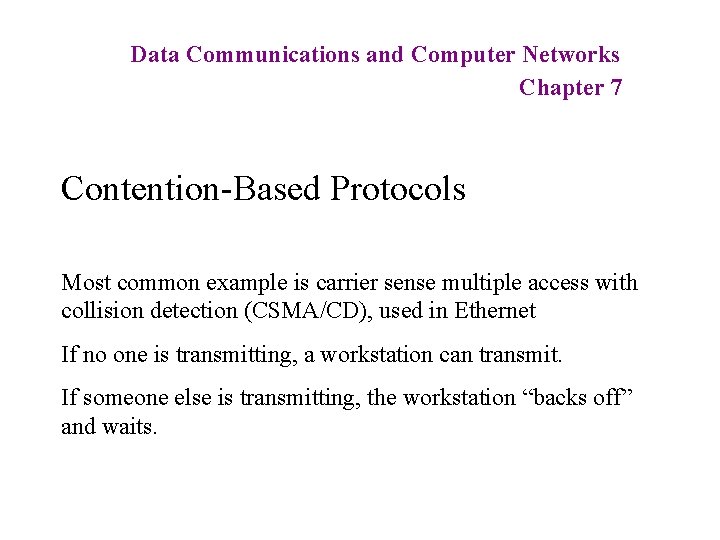 Data Communications and Computer Networks Chapter 7 Contention-Based Protocols Most common example is carrier