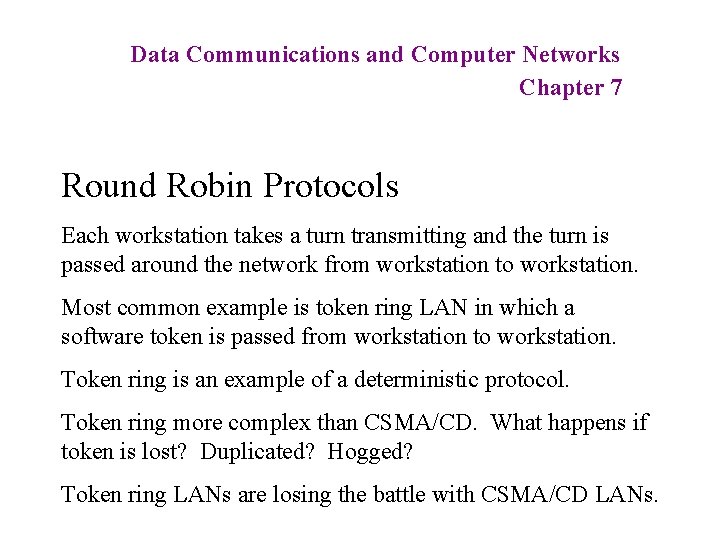 Data Communications and Computer Networks Chapter 7 Round Robin Protocols Each workstation takes a