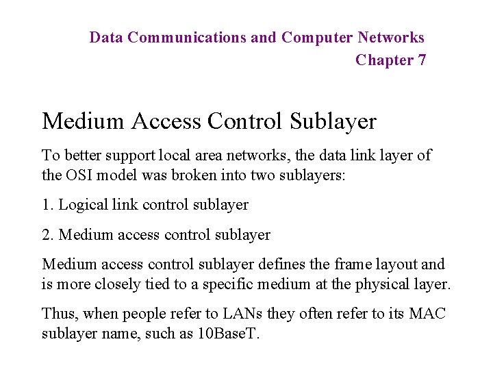 Data Communications and Computer Networks Chapter 7 Medium Access Control Sublayer To better support