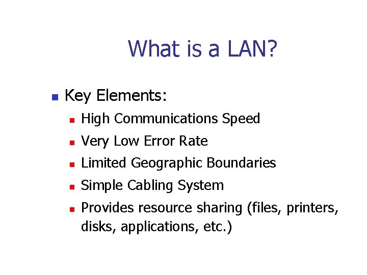 What is a LAN? n Key Elements: n High Communications Speed n Very Low