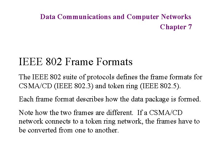 Data Communications and Computer Networks Chapter 7 IEEE 802 Frame Formats The IEEE 802