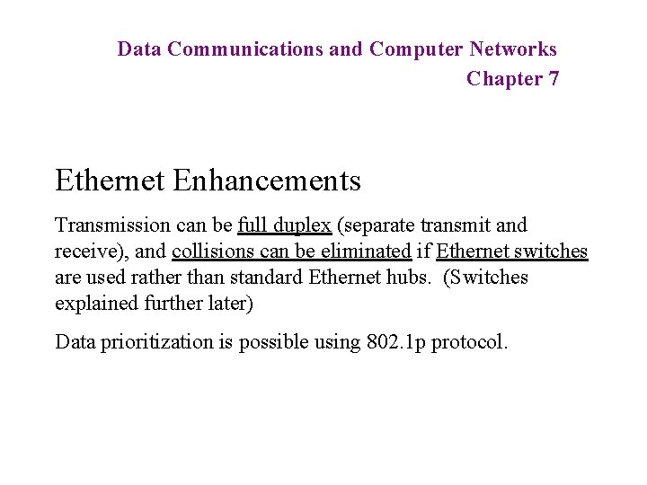 Data Communications and Computer Networks Chapter 7 Ethernet Enhancements Transmission can be full duplex