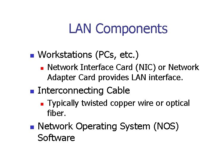 LAN Components n Workstations (PCs, etc. ) n n Interconnecting Cable n n Network