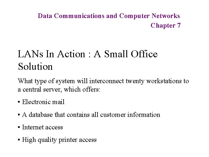 Data Communications and Computer Networks Chapter 7 LANs In Action : A Small Office