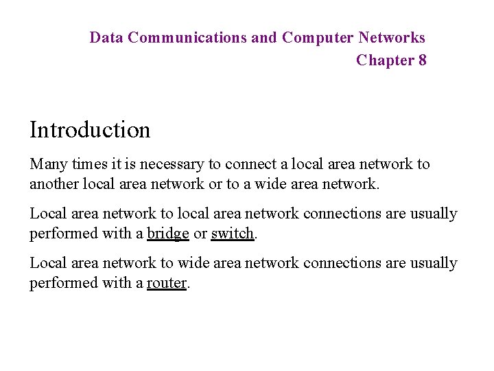 Data Communications and Computer Networks Chapter 8 Introduction Many times it is necessary to