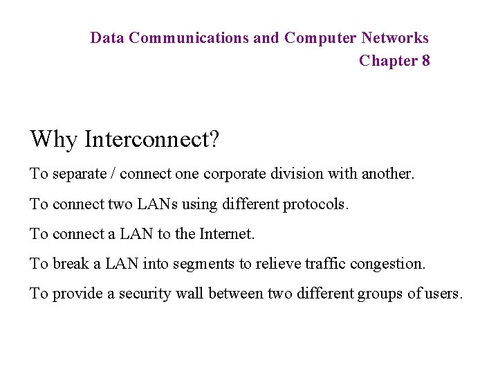 Data Communications and Computer Networks Chapter 8 Why Interconnect? To separate / connect one