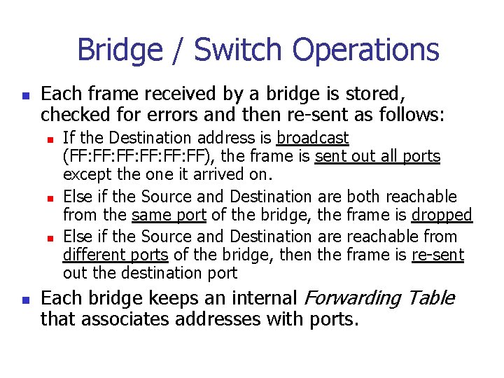 Bridge / Switch Operations n Each frame received by a bridge is stored, checked