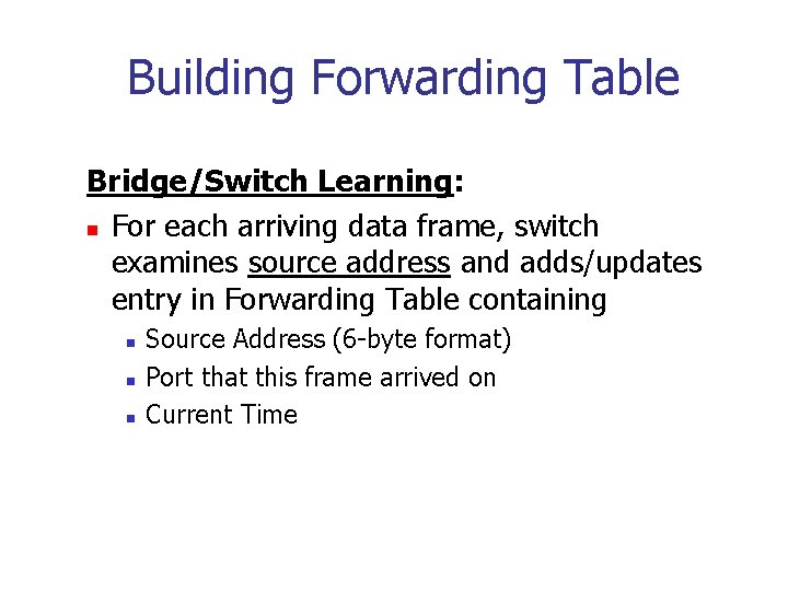 Building Forwarding Table Bridge/Switch Learning: n For each arriving data frame, switch examines source