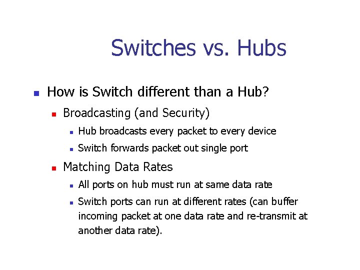 Switches vs. Hubs n How is Switch different than a Hub? n n Broadcasting